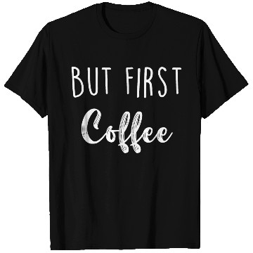 Discover But First Coffee T Shirts