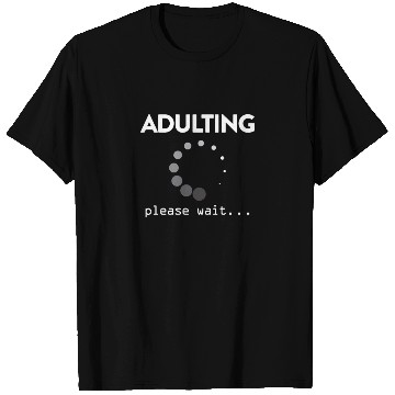 Discover Adulting Please Wait... T Shirts