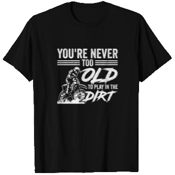 Discover Bikers Not Too Old Off-roading Dirt Bike T Shirts