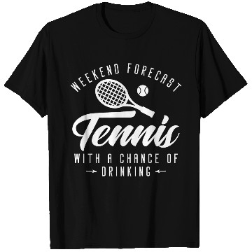 Discover Weekend Forecast Tennis With A Chance Of Drinking T Shirts