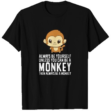 Discover Always Be Yourself Unless You Can Be A Monkey T Shirts