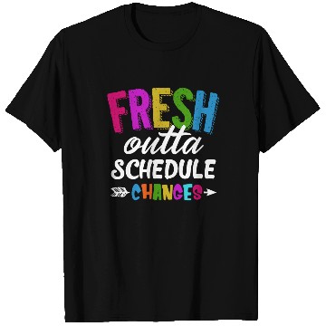 Discover Fresh Outta Schedule Changes Funny Sarcasm Teacher T Shirts