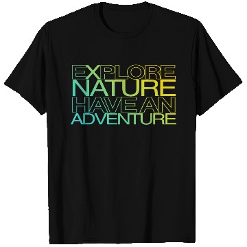 Discover explore nature have an adventure T Shirts