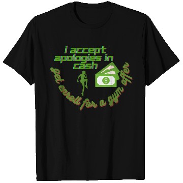 Discover Classy and funny design I accept apologies in cash T Shirts