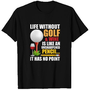 Discover Life Without Golf Wine Is Like Unsharpened Pencil T Shirts