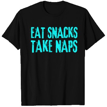 Discover Eat Snacks Take Naps T Shirts
