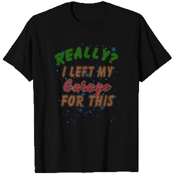 Discover Really I Left My Garage For This Funny Graphic T Shirts