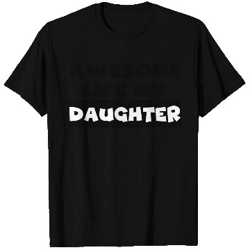 Discover AWESOME LIKE MY DAUGHTER T Shirts