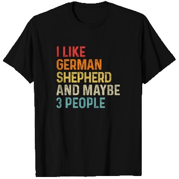 Discover I Like German Shepherd And Maybe 3 People Dog T Shirts