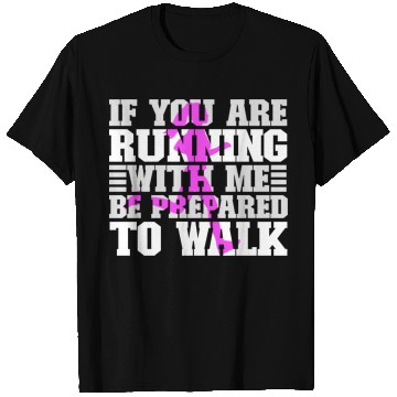 Discover If You Are Running With Me Be Prepared To Walk - T Shirts
