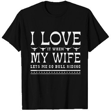 Discover I Love It When My Wife Lets Me Go Bull Riding T Shirts