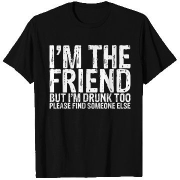 Discover I'm Drunk Too Please Find Someone Else 1 T Shirts