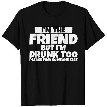 Discover I'm Drunk Too Please Find Someone Else 2 T Shirts