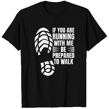 Discover If You Are Running With Me Be Prepared To Walk - T Shirts