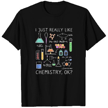 Discover Chemistry I Just Really Like Chemistry, Ok? T Shirts