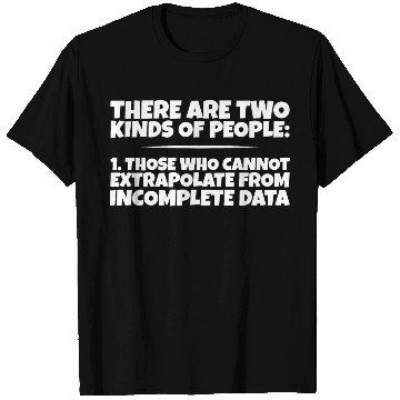 Discover Those Who Cannot Extrapolate From Incomplete Data3 T Shirts