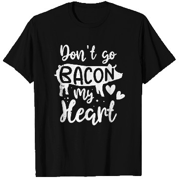 Discover Bacon Lover Valentine Don't Go Bacon On My Heart T Shirts