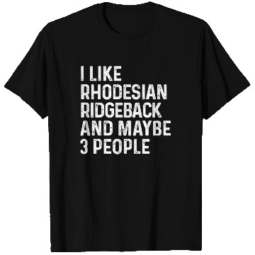 Discover I Like Rhodesian Ridgeback And Maybe 3 People Dog T Shirts