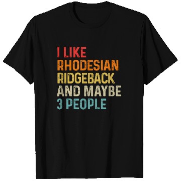 Discover I Like Rhodesian Ridgeback And Maybe 3 People Dog T Shirts