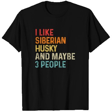 Discover I Like Siberian Husky And Maybe 3 People Dog T Shirts