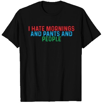 Discover I Hate Mornings And Pants And People 4 T Shirts