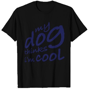 Discover Dog thinks im cool T Shirts