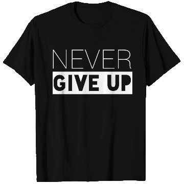 Discover Never Give up T Shirts