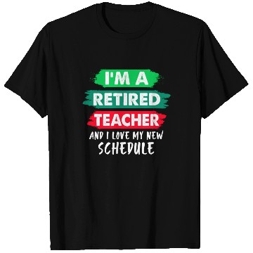 Discover I'm A Retired Teacher And I Love My New Schedule T Shirts