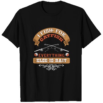Discover I Fish for Catfish Everything Else is Bait T Shirts