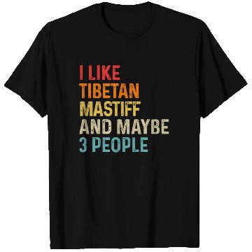 Discover I Like Tibetan Mastiff And Maybe 3 People Dog T Shirts