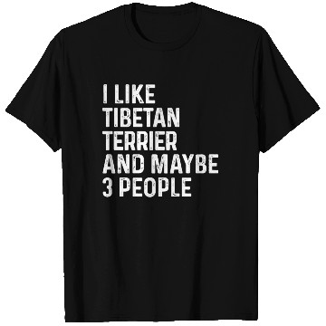 Discover I Like Tibetan Terrier And Maybe 3 People Dog T Shirts