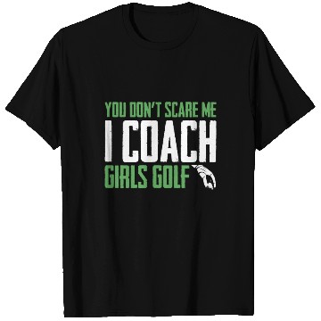 Discover You Dont Scare Me I Coach Girls Golf Funny Coach T Shirts
