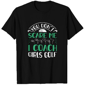 Discover You Dont Scare Me I Coach Girls Golf Funny Coach T Shirts