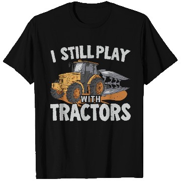 Discover I Still Play With Tractors Farming Farmer T Shirts
