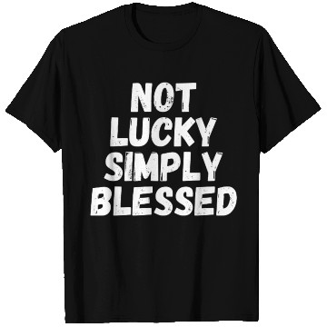 Discover Not Lucky Simply Blessed T Shirts