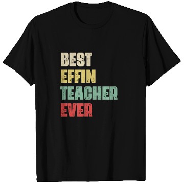 Discover Best Effin Teacher Ever Gift Birthday Funny Teach T Shirts