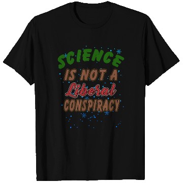 Discover Science Is Not A Liberal Conspiracy Funny Quotes T Shirts