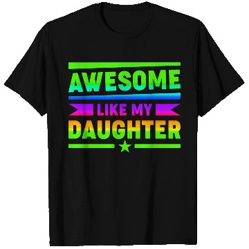 Discover AWESOME LIKE MY DAUGHTER Funny Father's Day Gift D T Shirts