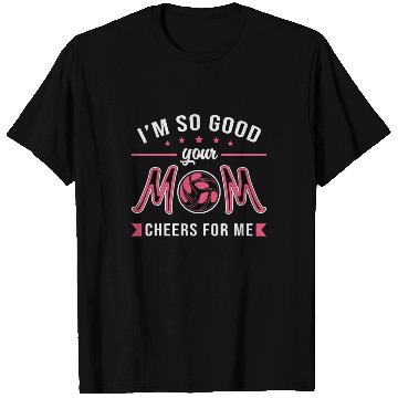 Discover Volleyball I'm So Good Your Mom Cheers Player Gift T Shirts