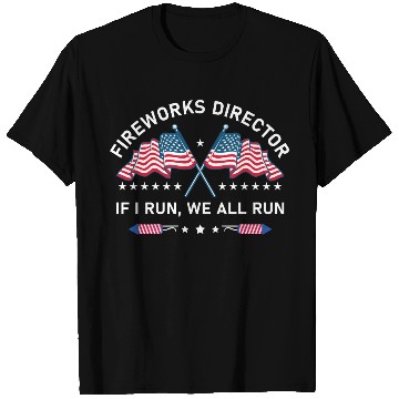 Discover Fireworks Director If I Run You Run 4th of July T Shirts