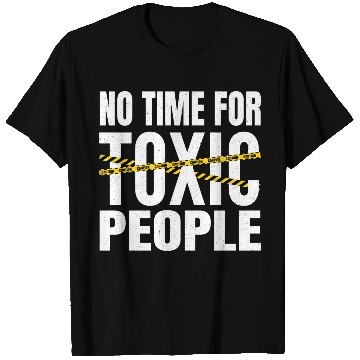 Discover No time for toxic people T Shirts