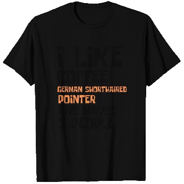 Discover I Like Coffee German Shorthaired and 3 People T Shirts