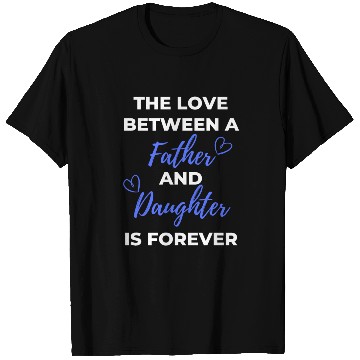 Discover The Love Between A Father And Daughter Is Forever T Shirts