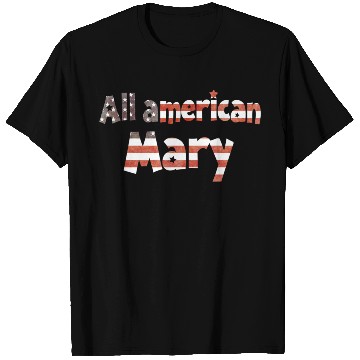 Discover All American Mary 4th of July T Shirts for Mary