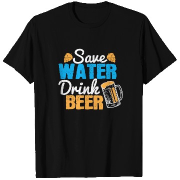 Discover Save water, drink beer T Shirts