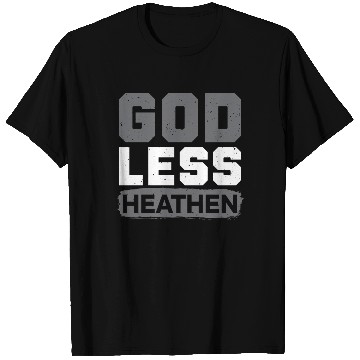 Discover Godless Heathen Anti-Religion Agnostic Atheist T Shirts