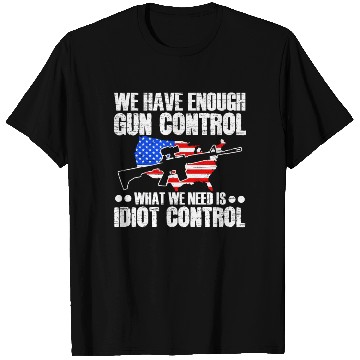 Discover We Need Is Idiot Control Second Amendment Gun T Shirts