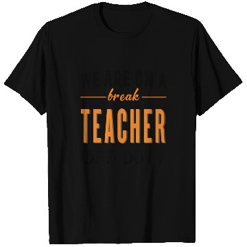 Discover We are on a Break Teacher Off Duty.Teaching Summer T Shirts
