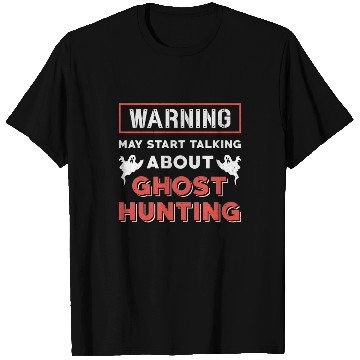Discover Warning May Start Talking About Ghost Hunting Hunt T Shirts