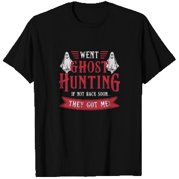 Discover Went Ghost Hunting If Not Back Hunt Ghost Hunter T Shirts